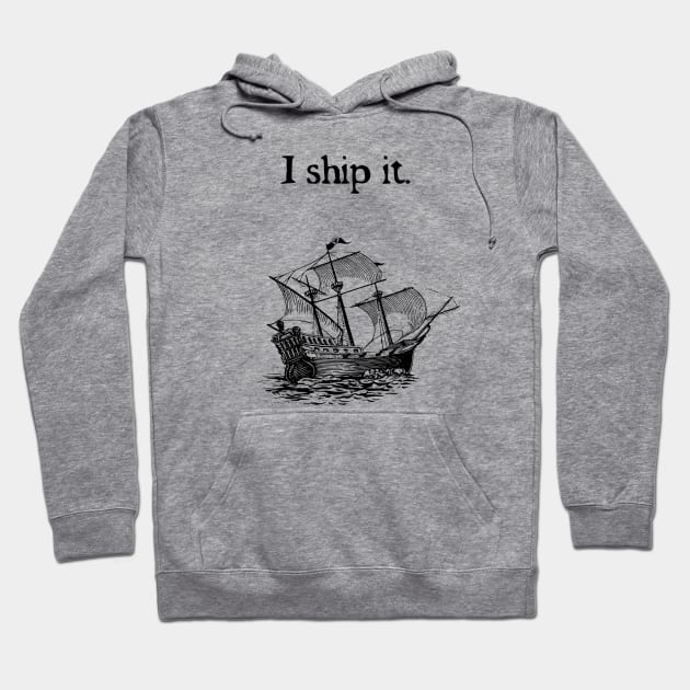 I ship it. Hoodie by RisaRocksIt